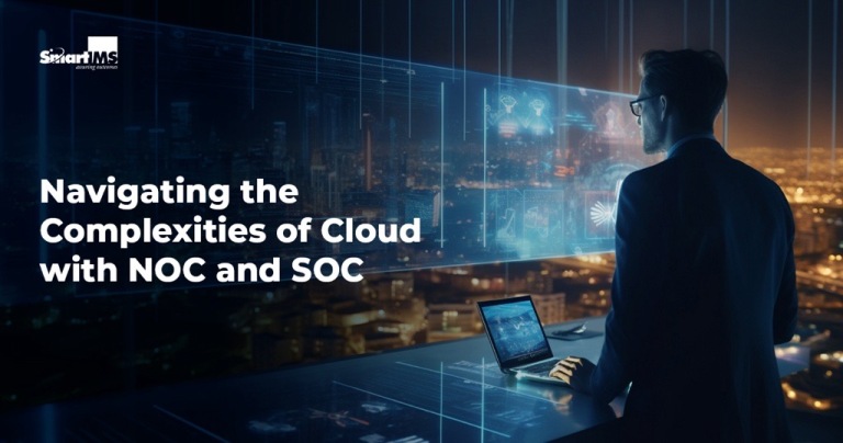 Navigating the Complexities of Cloud with NOC and SOC | Smart IMS