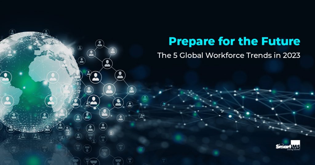 Prepare for the Future: The 5 Global Workforce Trends in 2023 And Beyond