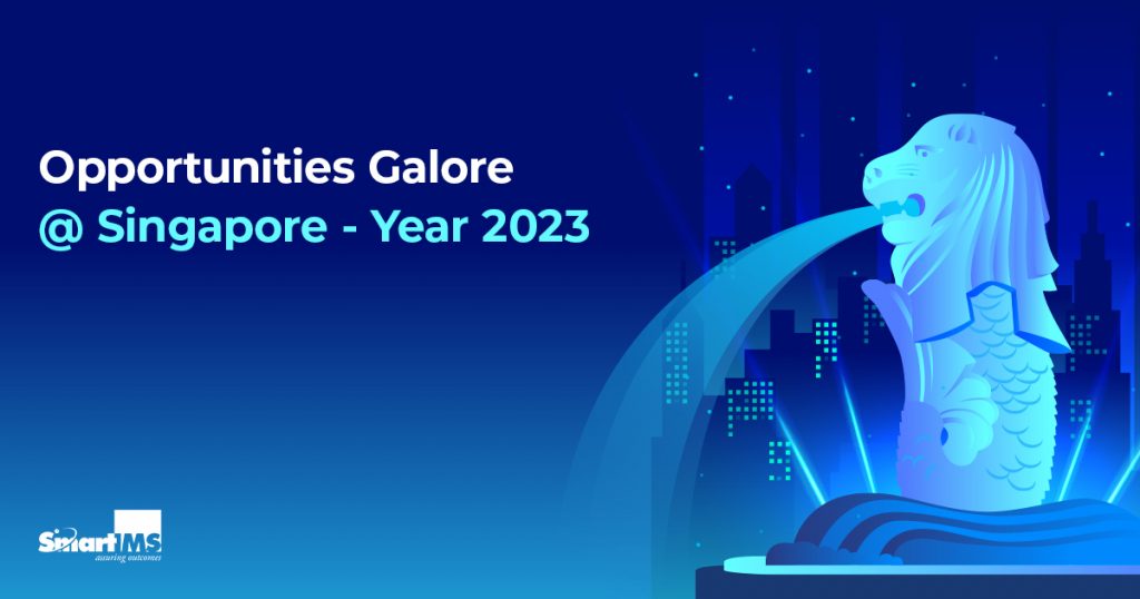 Opportunities Galore @ Singapore - Year 2023